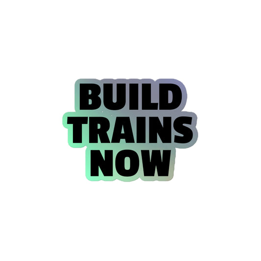 "Build Trains Now" Holographic stickers