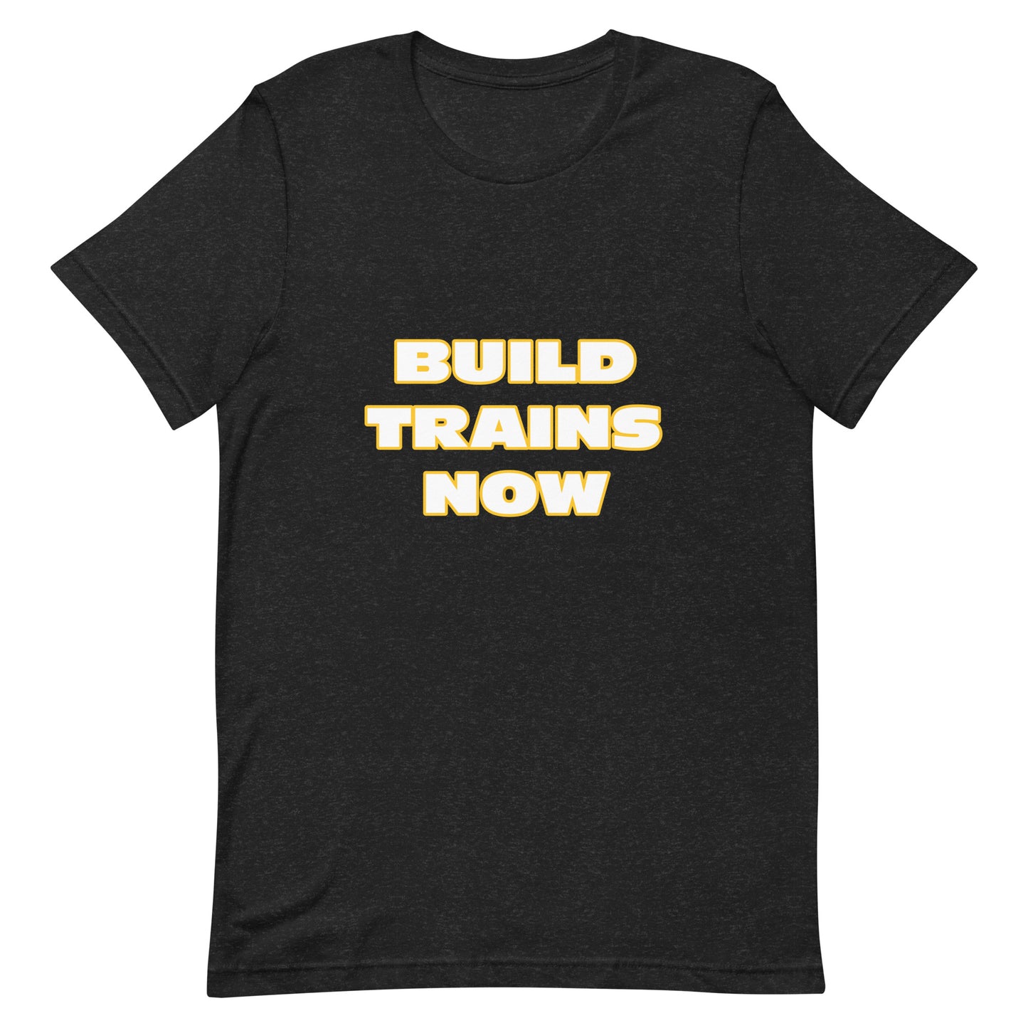 "Build Trains Now" Unisex T-shirt