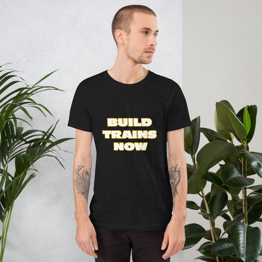 "Build Trains Now" Unisex T-shirt