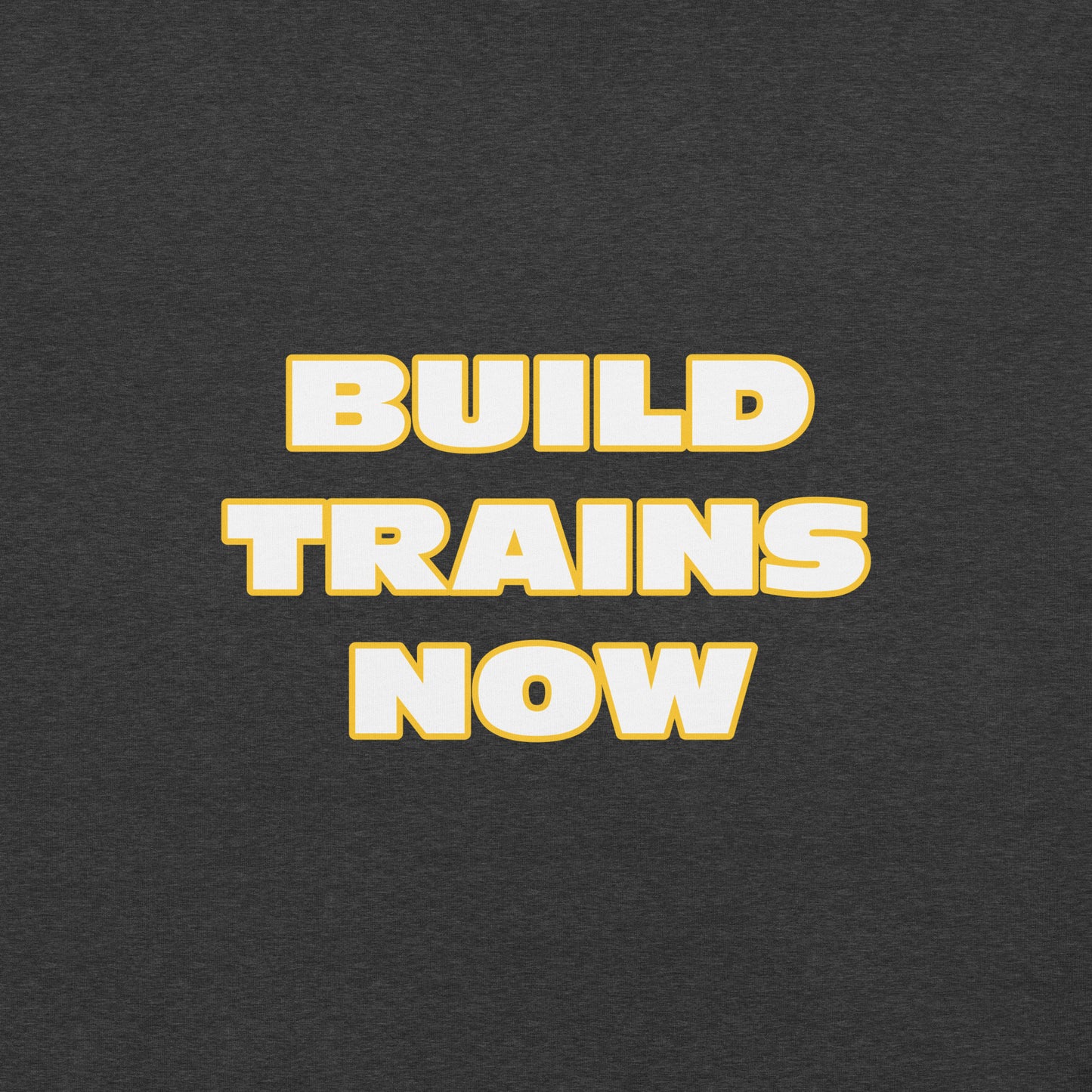 "Build Trains Now" Unisex T-shirt