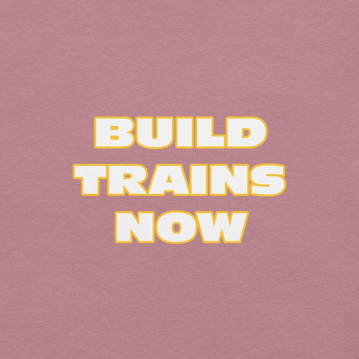 "Build Trains Now" Unisex T-shirt